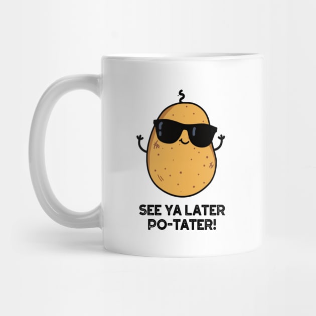 See Ya Later Po-tater Funny Potato Pun by punnybone